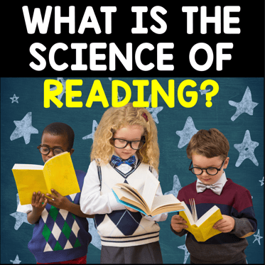 WHAT IS THE SCIENCE OF READING?